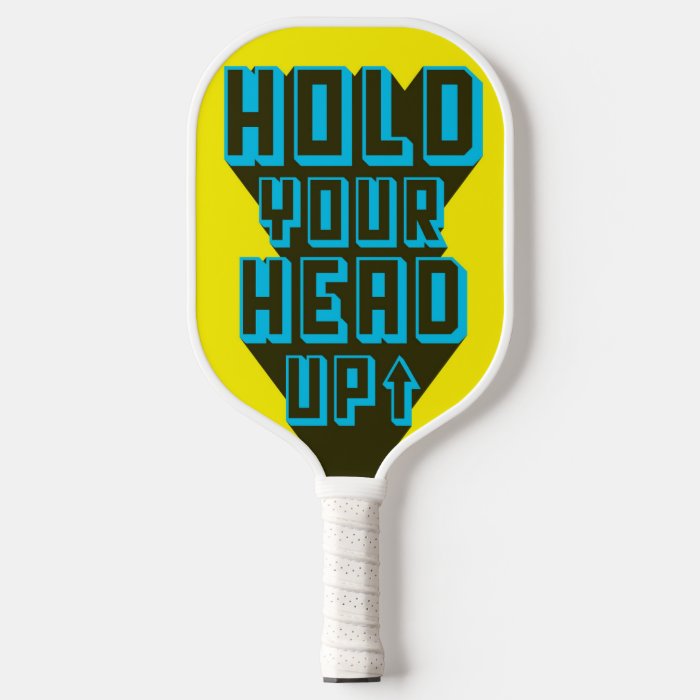 Hold Your Head UP Pickleball Paddle