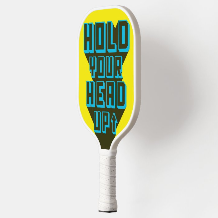 Hold Your Head UP Pickleball Paddle