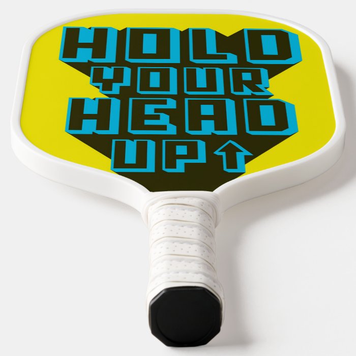 Hold Your Head UP Pickleball Paddle